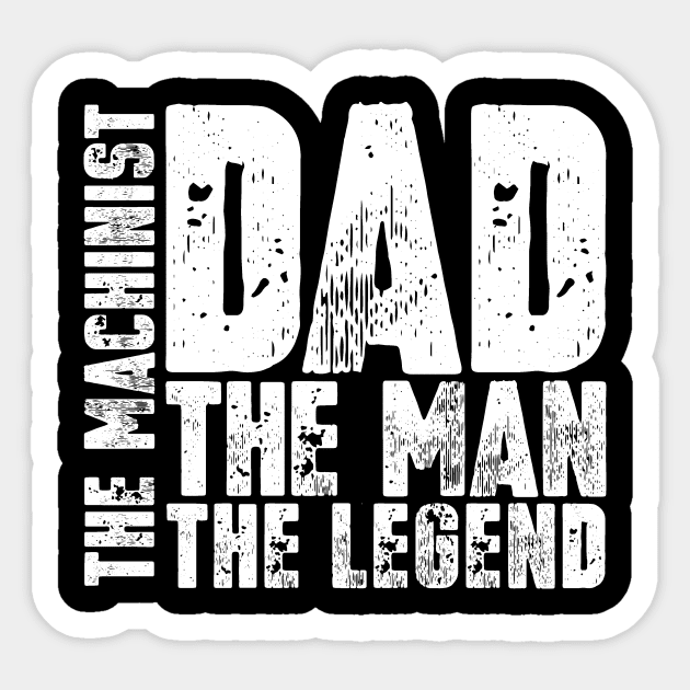 Dad The Man The Machinist The Legend Sticker by colorsplash